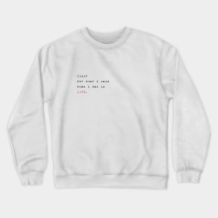 Sorry for what i said when i was in love Crewneck Sweatshirt